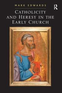 Catholicity and Heresy in the Early Church