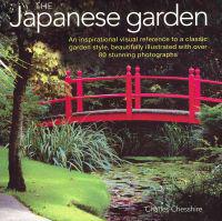 The Japanese Garden: An Inspirational Visual Reference to a Classic Garden Style, Beautifully Illustrated with Over 80 Stunning Photographs
