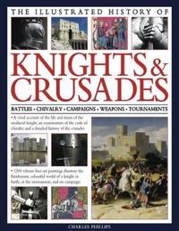 The Illustrated History of Knights & Crusades