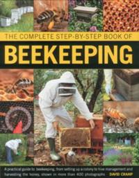 The Complete Step-by-Step Book of Beekeeping