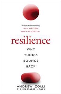 Resilience: The Science of Why Things Bounce Back. by Andrew Zolli, Ann Marie Healy