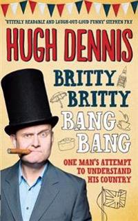 Britty Britty Bang Bang: One Man's Attempt to Understand His Country