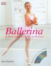 Ballerina: A Step-By-Step Guide to Ballet [With DVD]