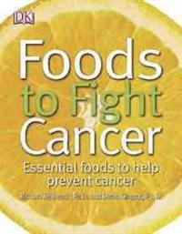 Foods to Fight Cancer: Essential Foods to Help Prevent Cancer