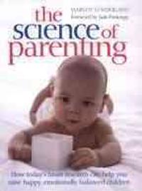 The Science of Parenting: Practical Guidance on Sleep, Crying, Play, and Building Emotional Well-Being for Life