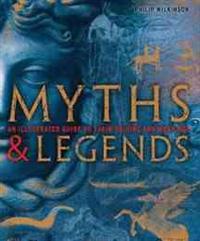 Myths & Legends: An Illustrated Guide to Their Origins and Meanings