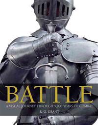 Battle: A Visual Journey Through 5,000 Years of Combat
