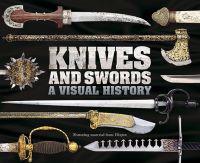 Knives and Swords: A Visual History