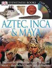 Aztec, Inca & Maya [With CDROM and Charts]