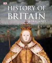 History of Britain & Ireland: The Definitive Visual Guide