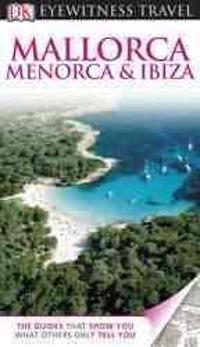 DK Eyewitness Travel Guide: Mallorca, Menorca & Ibiza
