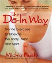 The Do-In Way: Gentle Exercises to Liberate the Body, Mind, and Spirit