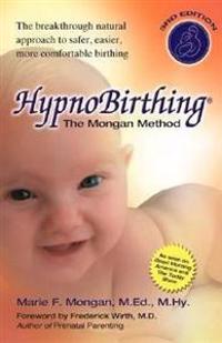 Hypnobirthing: The Mongan Method: A Natural Approach to a Safe, Easier, More Comfortable Birthing [With CD]