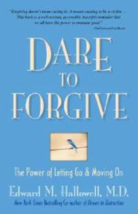 Dare to Forgive: The Power of Letting Go & Moving on