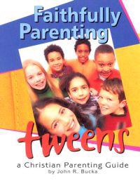 Faithfully Parenting Tweens: A Family Resource Workbook