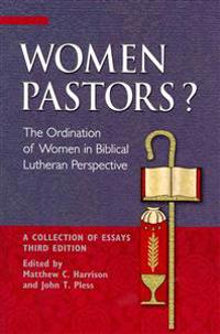 Women Pastors?: The Ordination of Women in Biblical Lutheran Perspective: A Collection of Essays