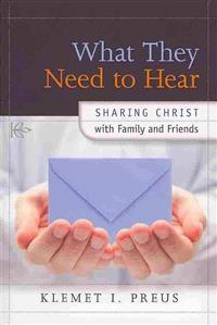 What They Need to Hear: Sharing Christ with Family and Friends