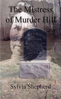 The Mistress of Murder Hill: The Serial Killings of Belle Gunness