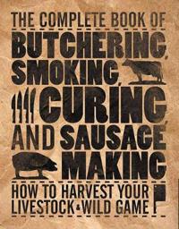 The Complete Book of Butchering, Smoking, Curing, and Sausages