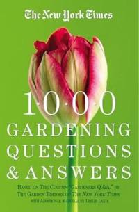 The New York Times 1000 Gardening Questions and Answers: Based on the New York Times Column 