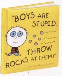 Boys Are Stupid, Throw Rocks At Them!