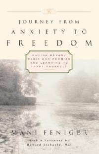 Journey from Anxiety to Freedom: Moving Beyond Panic and Phobias and Learning to Trust Yourself