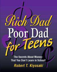 Rich Dad, Poor Dad for Teens: The Secrets about Money--That You Don't Learn in School!