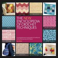 The New Encyclopedia of Crochet Techniques: A Comprehensive Visual Guide to Traditional and Contemporary Techniques