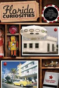 Florida Curiosities: Quirky Characters, Roadside Oddities & Other Offbeat Stuff