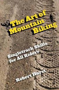 The Art of Mountain Biking: Singletrack Skills for All Riders