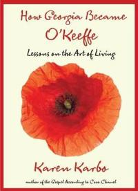 How Georgia Became O'Keeffe: Lessons on the Art of Living