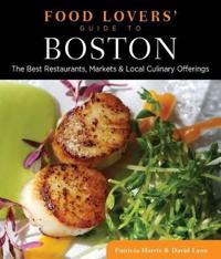 Food Lovers' Guide to Boston: The Best Restaurants, Markets & Local Culinary Offerings