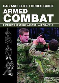 SAS and Elite Forces Guide Armed Combat: Fighting with Weapons in Everyday Situations