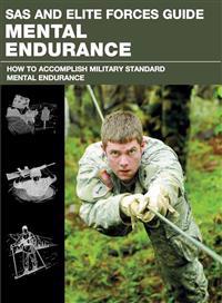 SAS and Elite Forces Guide Mental Endurance: How to Develop Mental Toughness from the World's Elite Forces