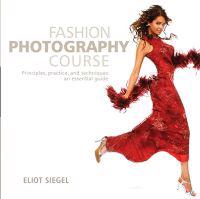 Fashion Photography Course: Principles, Practice, and Techniques: An Essential Guide
