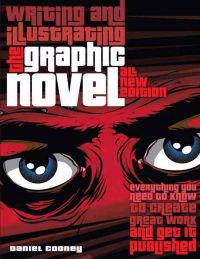Writing and Illustrating the Graphic Novel: Everything You Need to Know to Create Great Work and Get It Published