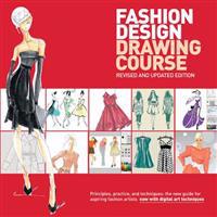Fashion Design Drawing Course: Principles, Practice, and Techniques: The New Guide for Aspiring Fashion Artists