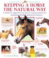 Keeping a Horse the Natural Way: A Natural Approach to Horse Management for Optimum Health and Performance
