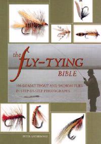 The Fly-Tying Bible: 100 Deadly Trout and Salmon Flies in Step-By-Step Photographs