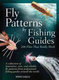 Fly Patterns by Fishing Guides: 200 Flies That Really Work