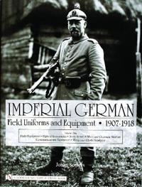 Imperial German Field Uniforms and Equipment 1907 - 1918