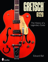 The History of the Legendary Gretsch 6120