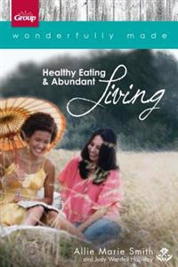Wonderfully Made: Healthy Eating & Abundant Living