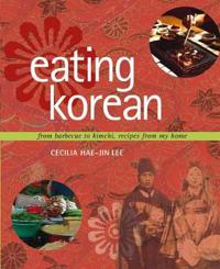 Eating Korean: From Barbecue to Kimchi, Recipes from My Home