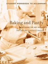 Baking and Pastry: Mastering the Art and Craft, Student Workbook