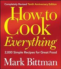How to Cook Everything: 2,000 Simple Recipes for Great Food