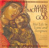 Mary, Mother of God: Her Life in Icons and Scripture