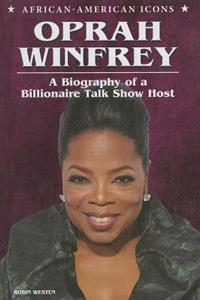 Oprah Winfrey: A Biography of a Billionaire Talk Show Host