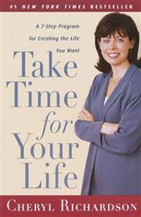 Take Time for Your Life: A Personal Coach's Seven-Step Program for Creating the Life You Want