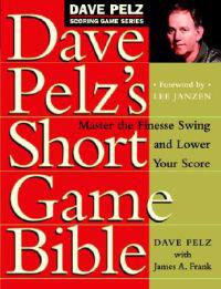 Dave Pelz's Short Game Bible
